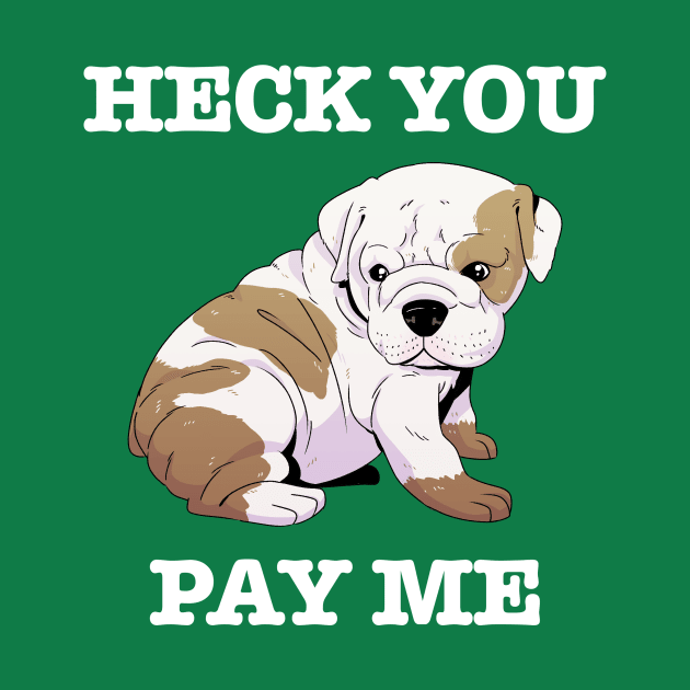 Heck You Pay Me (white) by Scott's Desk