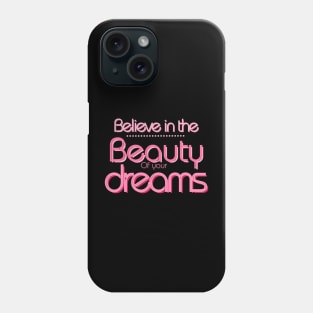 Believe in the beauty of your dreams :inspiration Quotes Phone Case