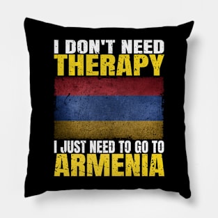 I Don't Need Therapy I Just Need To Go To Armenia Armenian Flag Pillow