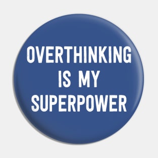 Overthinking is My Superpower -  White Pin