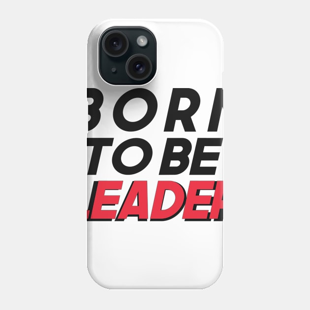 Born to be Leader Phone Case by Barotel34