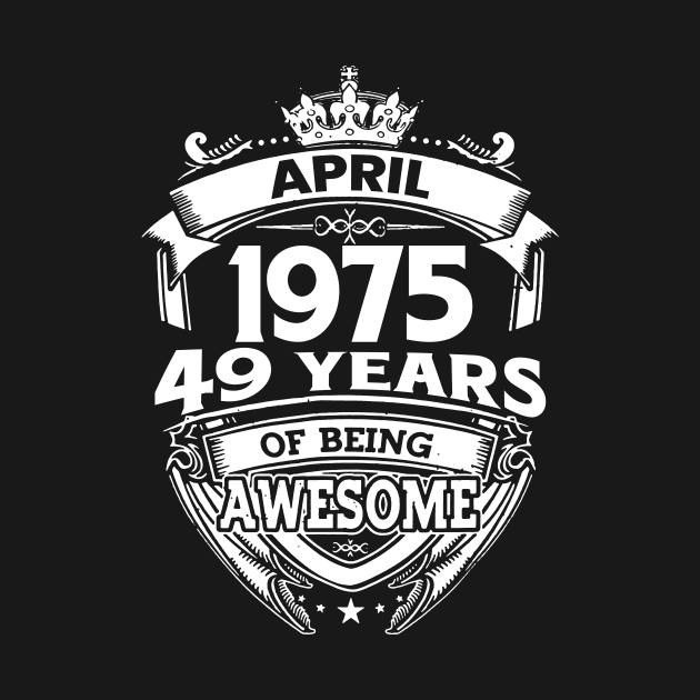 April 1975 49 Years Of Being Awesome 49th Birthday by D'porter