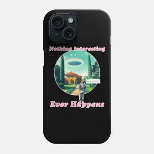 Nothing Interesting Ever Happens Phone Case