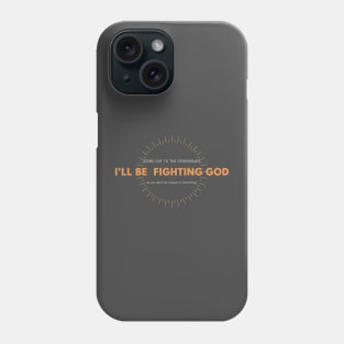 going to fight god do you need anything? Phone Case
