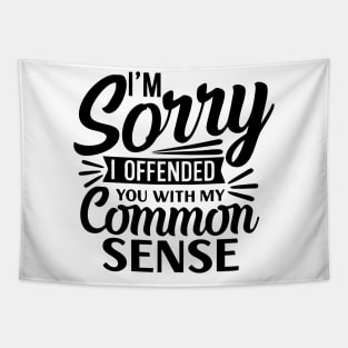 sorry i offended you with common sense Tapestry