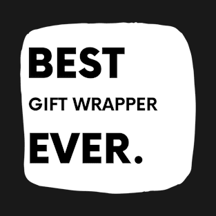 Best Gift Wrapper Ever T-Shirt