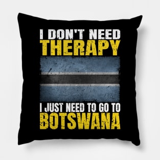 I Don't Need Therapy I Just Need To Go To Botswana Botswanan Flag Pillow
