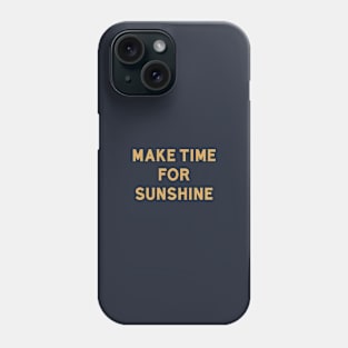 Make Time For Sunshine Phone Case