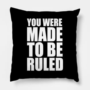 you were made to be ruled Pillow