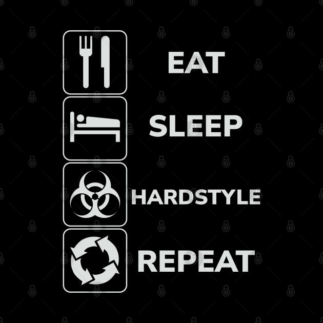 Eat Sleep Hardstyle Repeat by SPAZE