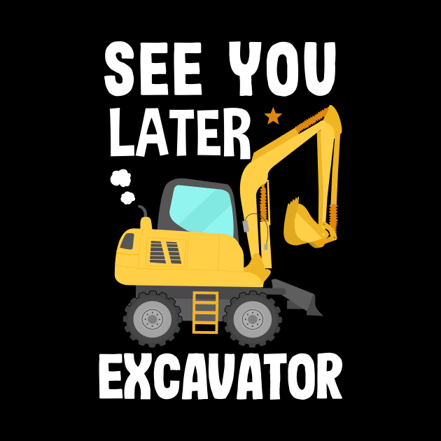 See You Later Excavator by Ronkey Design