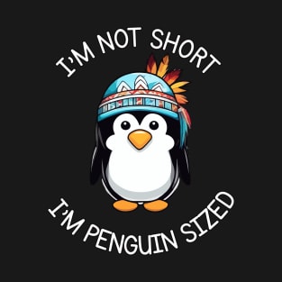 I'm Not Short, I'm Penguin Sized - Funny Native American Penguin T-Shirt