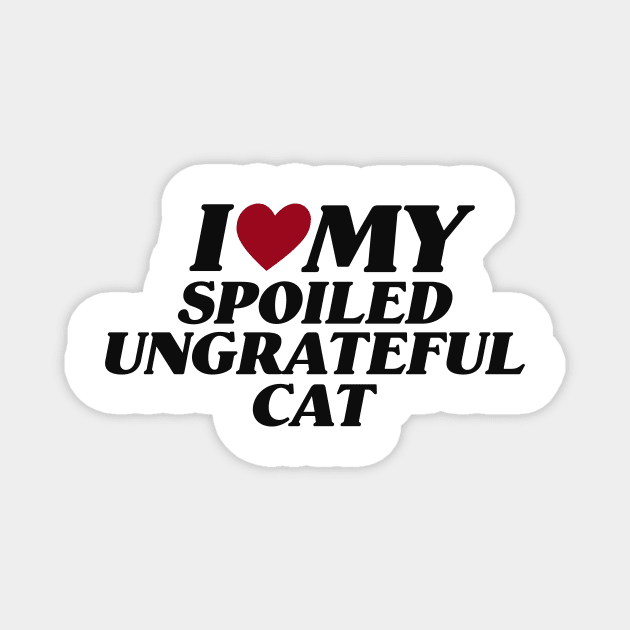 I Love My Spoiled, Ungrateful Cat, Y2K Unisex T-Shirt, Funny Cat Mom Lover Shirt, New Kitten Gift, I Heart Magnet by ILOVEY2K