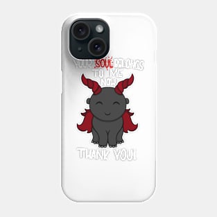 Your soul belongs to me now Phone Case