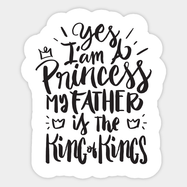 I Am A Princess My Father Is The King Of Kings Christian Girl