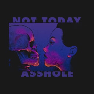 Not Today, Ass Hole! T-Shirt
