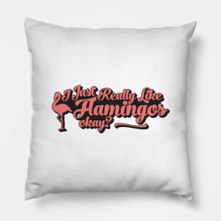 I Just Really Like Flamingos Okay Pillow