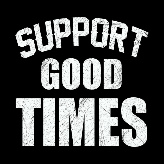 Support good times by Roberto C Briseno