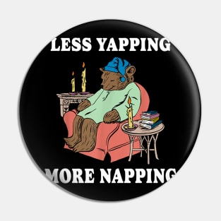 Less Yapping More Napping Pin