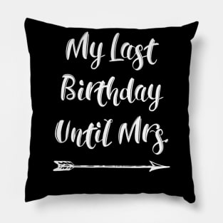 My Last Birthday Until Mrs. Fiance Tshirt for Her Birthday Pillow