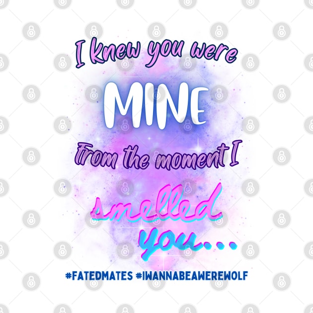 I Knew You Were Mine From the Moment I Smelled You...v1 by GeekGirlsBazaar