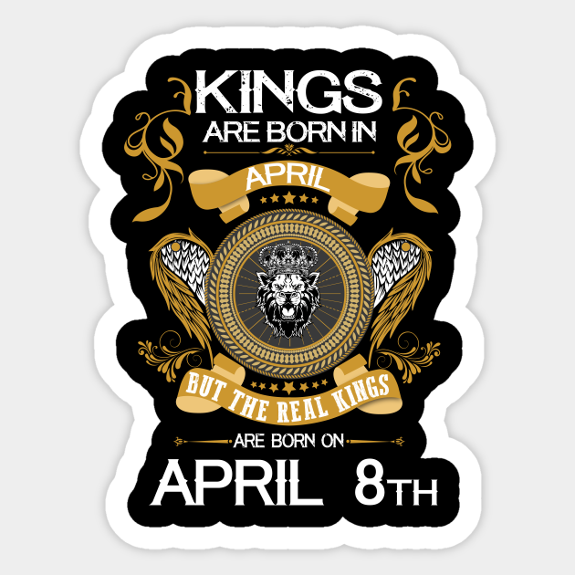 Kings Are Born In April Real King Are Born In April 8th - Born In April - Sticker | TeePublic Kings Are Born In April Real King Are Born In April 8th - Born In April - Sticker | TeePublic