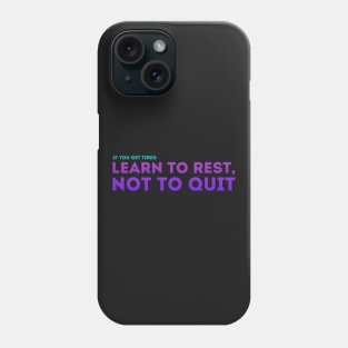 Learn to Rest, Not to Quit Phone Case