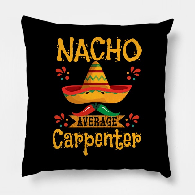 Carpenter - Nacho Average Carpenter Pillow by Kudostees