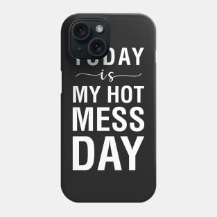 Today is My Hot Mess Day Phone Case