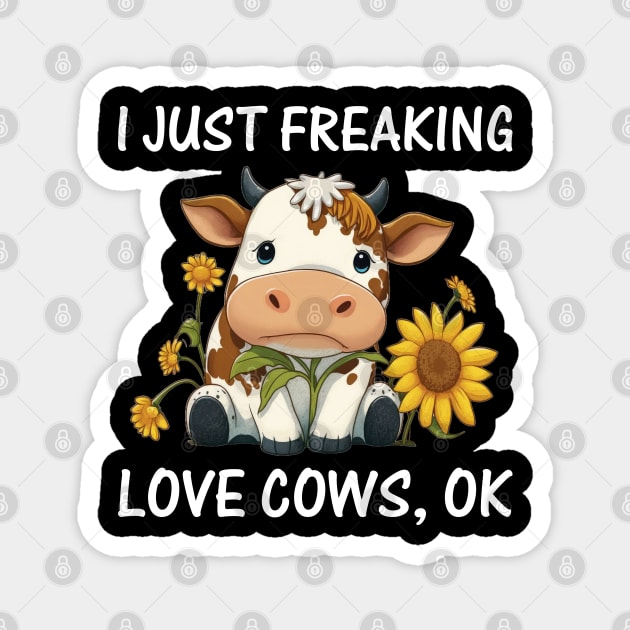 I just freaking love Cows Ok Farmers Cow Lover Funny Cow Magnet by reginaturner