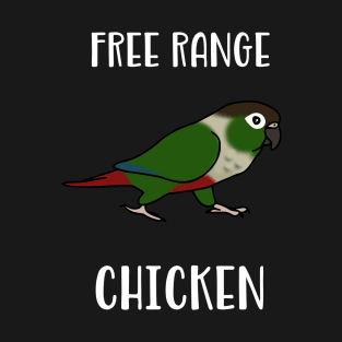 Free Range Chicken Green Cheeked Conure T-Shirt