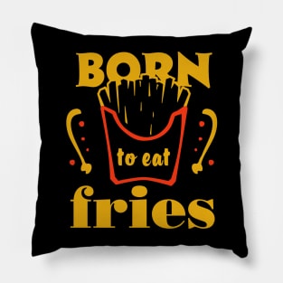 Born to eat fries. Funny food quote. Pillow