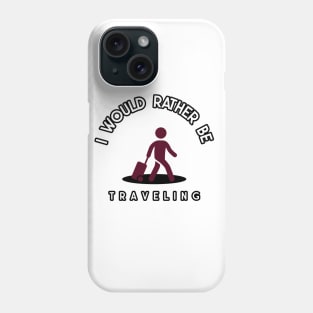 I would rather be traveling Phone Case