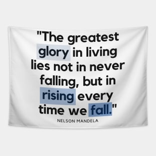 "The greatest glory in living lies not in never falling, but in rising every time we fall." - Nelson Mandela Motivational Quote Tapestry