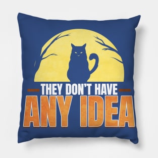 Evil Cat They Don't Have Any Idea Funny Halloween Pillow