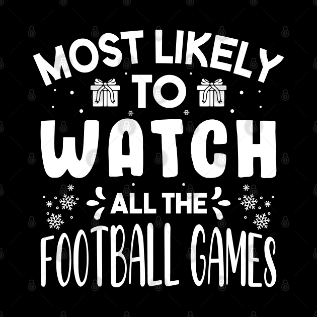 Most Likely To Watch All The Football Games Funny Christmas Gift by norhan2000