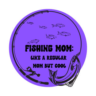 Fishing Mom Like A regular mom but cool T-Shirt