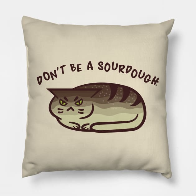 Don't Be A Sourdough - Kawaii Punny Cat Loaf Pillow by FatCatSwagger