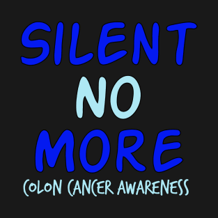 Silent No More Colon Cancer Symptoms Awareness Ribbon T-Shirt