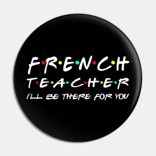 French Teacher I'll Be There For You Pin