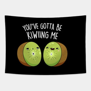 You Gotta Be Kiwiing Me Cute Kiwi Fruit Pun Tapestry