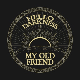 Hello Darkness My Old Friend T-Shirt