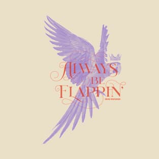 Always Be Flappin T-Shirt