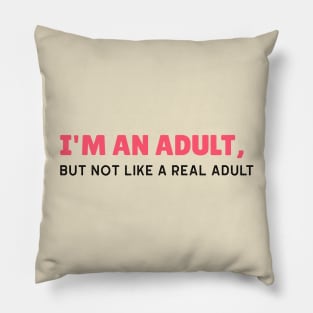 I'm an Adult, But Not Like a Real Adult - Funny Sarcastic 18th Birthday Gift Pillow