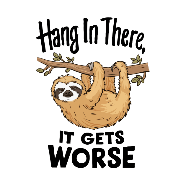 Hang In There, It Gets Worse. by Chrislkf