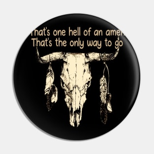 That's one hell of an amen That's the only way to go Bull Skull Music Feathers Pin