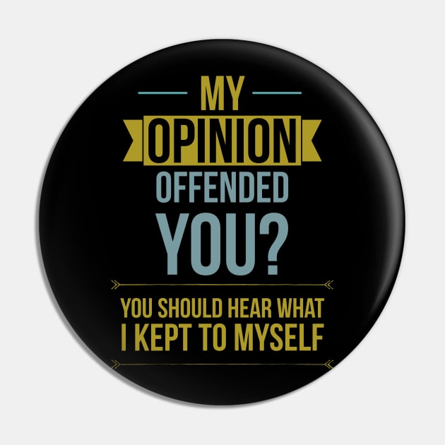 My opinion offended you? You should hear what I kept to myself Pin by Noureddine Ahmaymou 