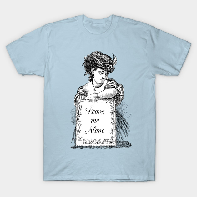 Discover Dramabite Classical Art Memes Leave Me Alone Victorian Lady - Feminist - T-Shirt