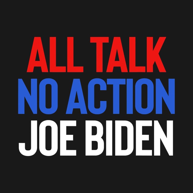 All Talk No Action Joe Biden Trump 2020 by SevenAM