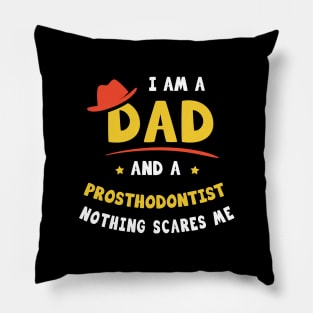 I'm A Dad And A Prosthodontist Nothing Scares Me Pillow